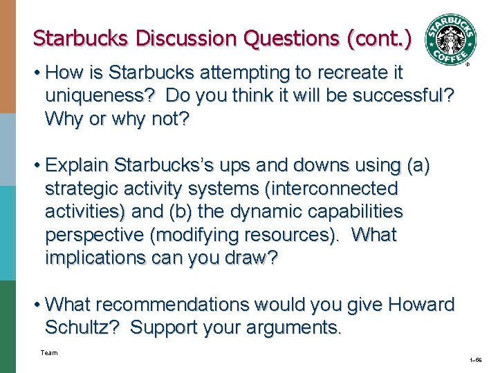 Starbucks Discussion Questions (cont. ) • How is Starbucks attempting to recreate it uniqueness?