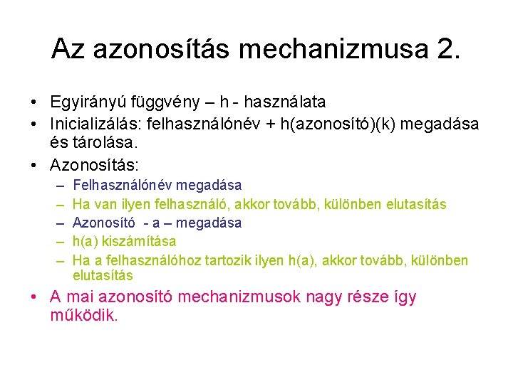 Az azonosítás mechanizmusa 2. • Egyirányú függvény – h - használata • Inicializálás: felhasználónév