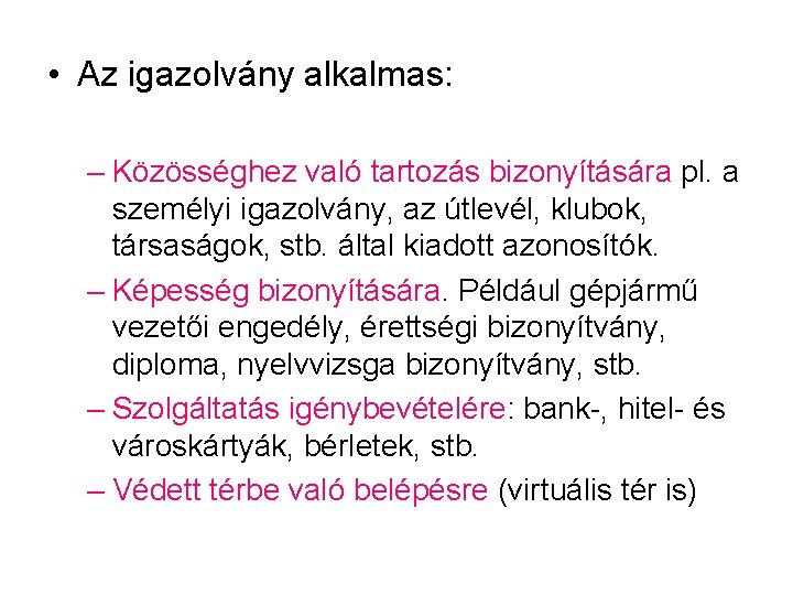  • Az igazolvány alkalmas: – Közösséghez való tartozás bizonyítására pl. a személyi igazolvány,