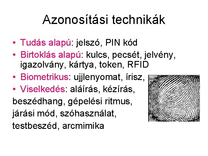 Azonosítási technikák • Tudás alapú: jelszó, PIN kód • Birtoklás alapú: kulcs, pecsét, jelvény,