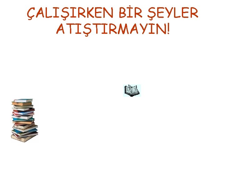 ÇALIŞIRKEN BİR ŞEYLER ATIŞTIRMAYIN! 