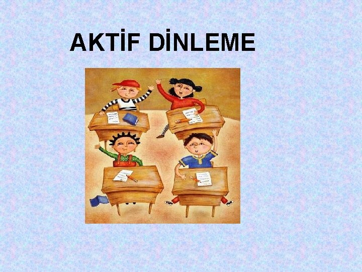 AKTİF DİNLEME 