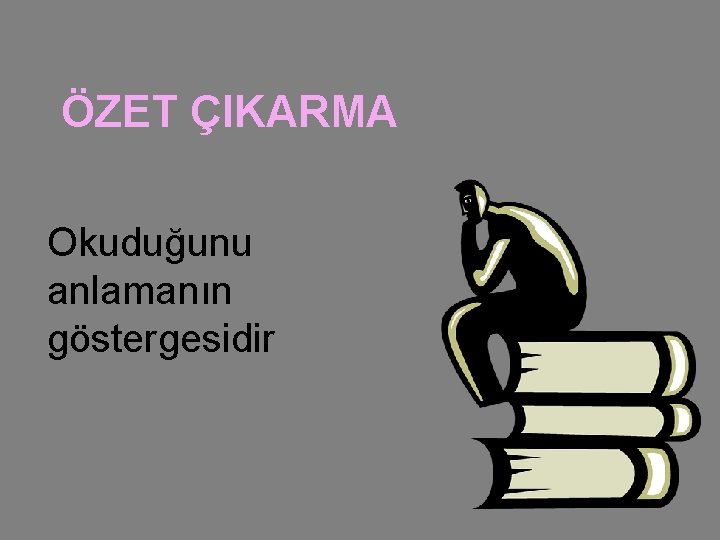 ÖZET ÇIKARMA Okuduğunu anlamanın göstergesidir 