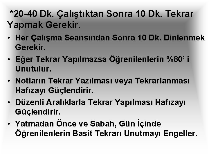  *20 -40 Dk. Çalıştıktan Sonra 10 Dk. Tekrar Yapmak Gerekir. • Her Çalışma