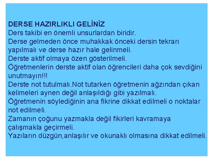 DERSE HAZIRLIKLI GELİNİZ Ders takibi en önemli unsurlardan biridir. Derse gelmeden önce muhakkak önceki