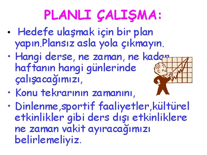 PLANLI ÇALIŞMA: • Hedefe ulaşmak için bir plan yapın. Plansız asla yola çıkmayın. •