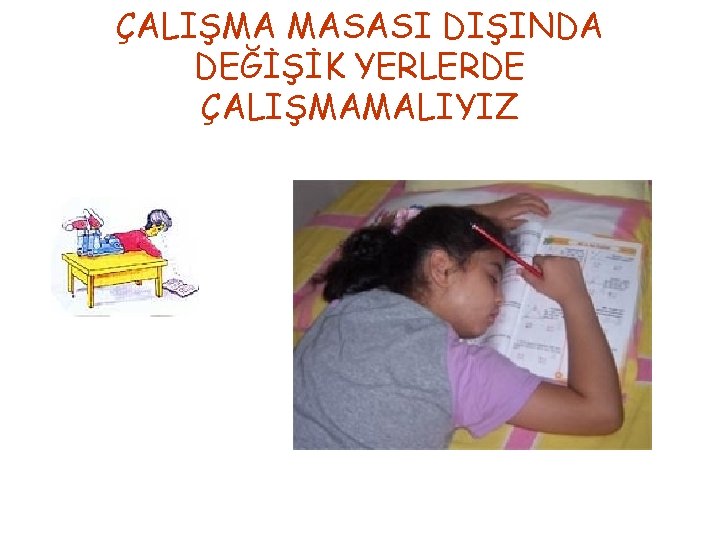 ÇALIŞMA MASASI DIŞINDA DEĞİŞİK YERLERDE ÇALIŞMAMALIYIZ 