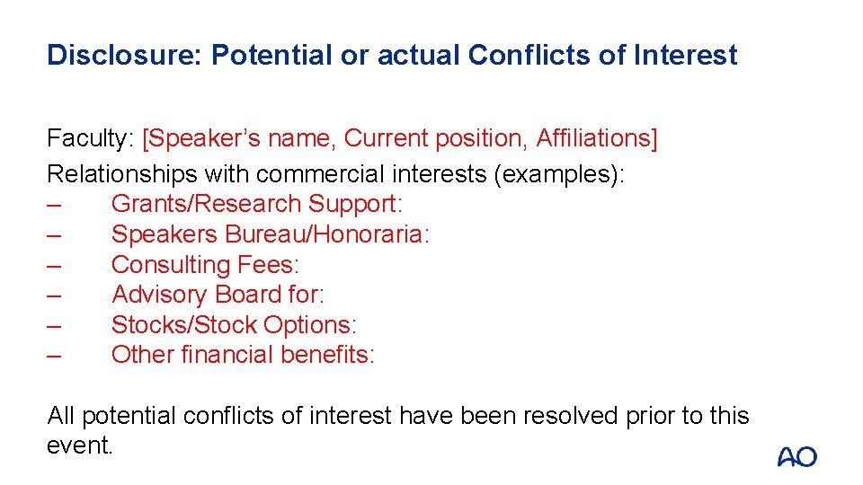 Disclosure: Potential or actual Conflicts of Interest Faculty: [Speaker’s name, Current position, Affiliations] Relationships