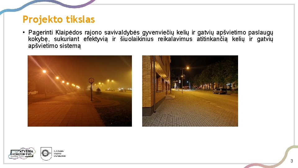Projekto tikslas • Pagerinti Klaipėdos rajono savivaldybės gyvenviečių kelių ir gatvių apšvietimo paslaugų kokybę,