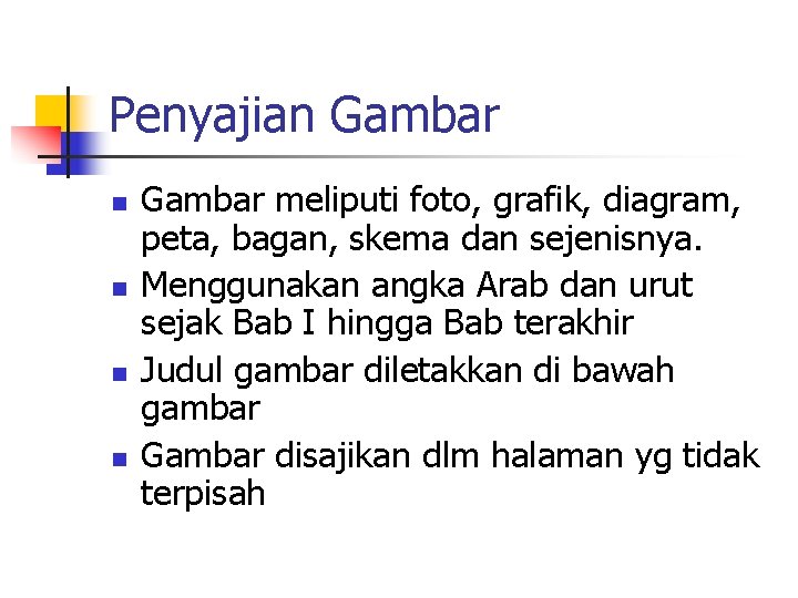 Penyajian Gambar n n Gambar meliputi foto, grafik, diagram, peta, bagan, skema dan sejenisnya.