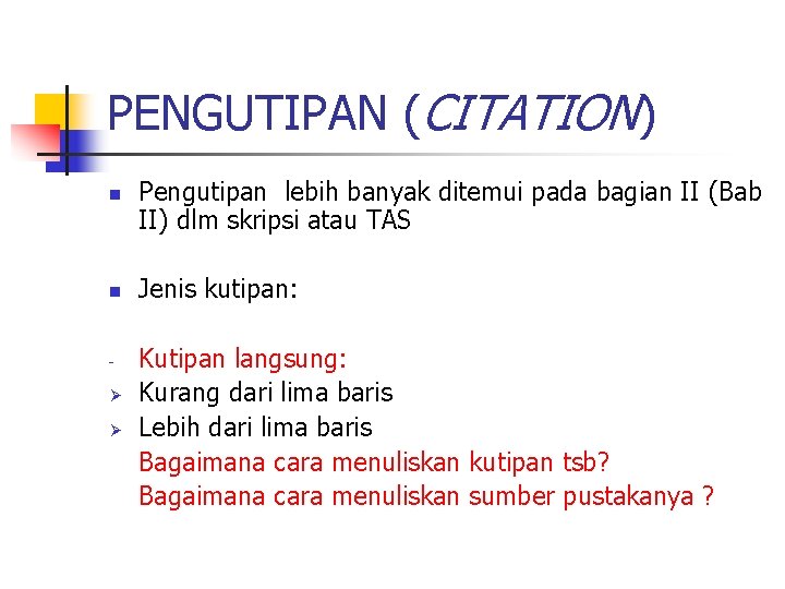 PENGUTIPAN (CITATION) n n Ø Ø Pengutipan lebih banyak ditemui pada bagian II (Bab