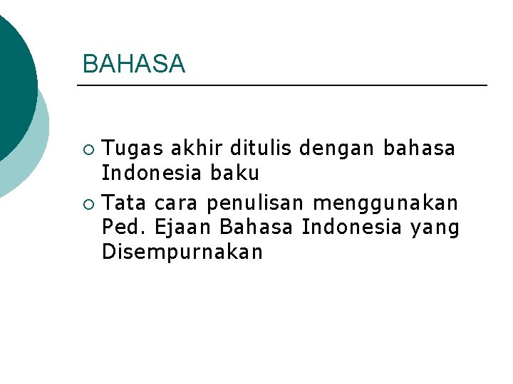 BAHASA Tugas akhir ditulis dengan bahasa Indonesia baku ¡ Tata cara penulisan menggunakan Ped.