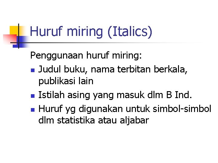 Huruf miring (Italics) Penggunaan huruf miring: n Judul buku, nama terbitan berkala, publikasi lain