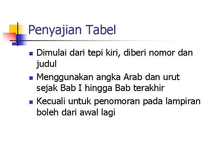 Penyajian Tabel n n n Dimulai dari tepi kiri, diberi nomor dan judul Menggunakan