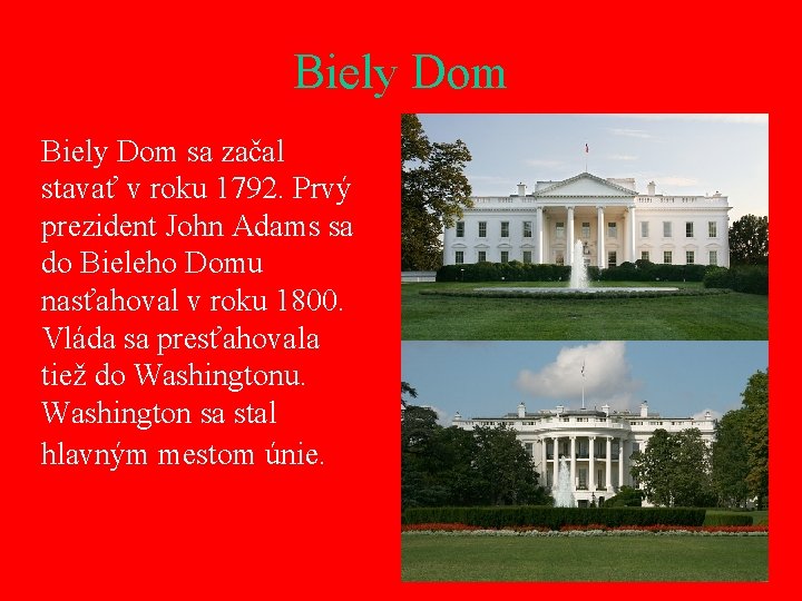 Biely Dom sa začal stavať v roku 1792. Prvý prezident John Adams sa do