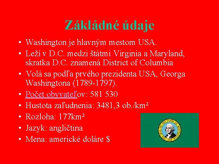 Zákládné údaje • Washington je hlavným mestom USA. • Leží v D. C. medzi
