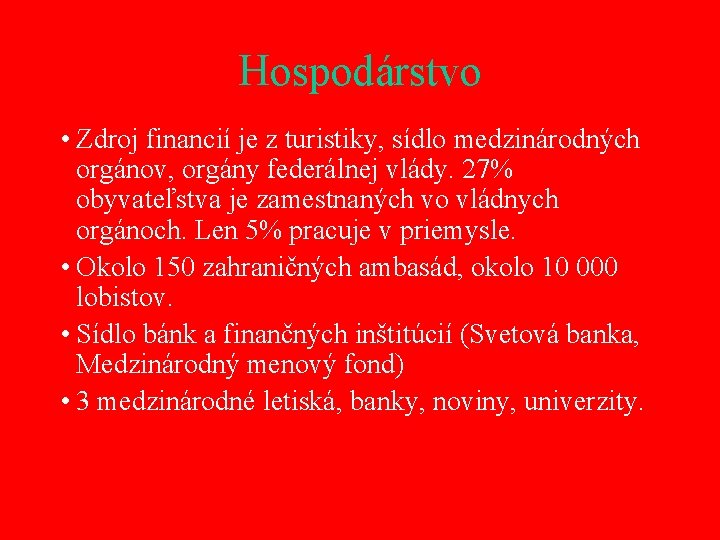 Hospodárstvo • Zdroj financií je z turistiky, sídlo medzinárodných orgánov, orgány federálnej vlády. 27%