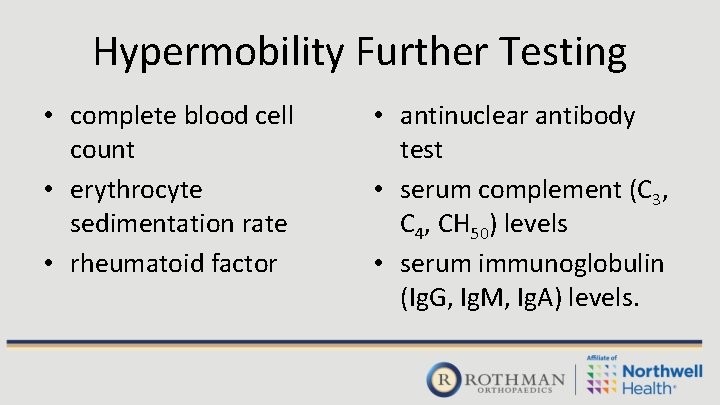 Hypermobility Further Testing • complete blood cell count • erythrocyte sedimentation rate • rheumatoid
