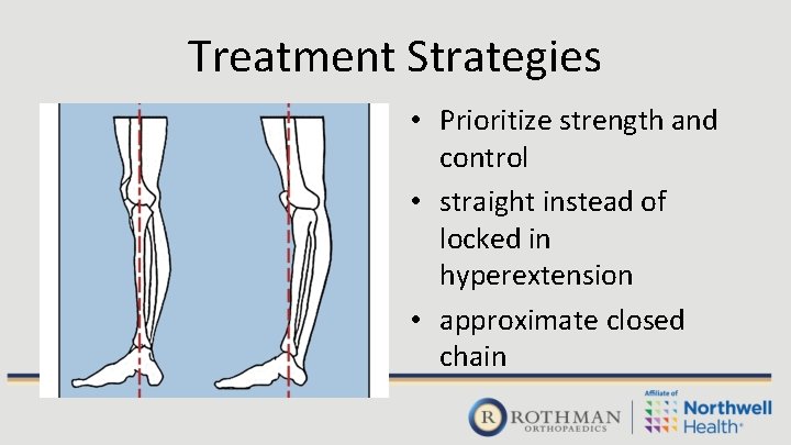 Treatment Strategies • Prioritize strength and control • straight instead of locked in hyperextension