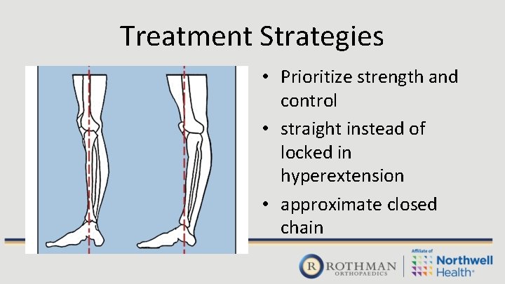 Treatment Strategies • Prioritize strength and control • straight instead of locked in hyperextension Treatment Strategies • Prioritize strength and control • straight instead of locked in hyperextension