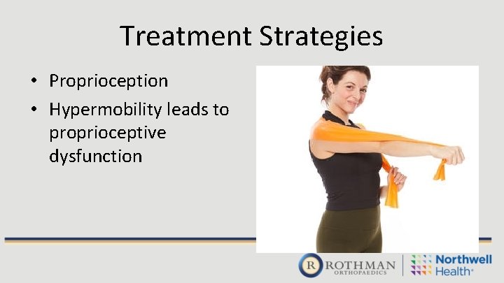 Treatment Strategies • Proprioception • Hypermobility leads to proprioceptive dysfunction 