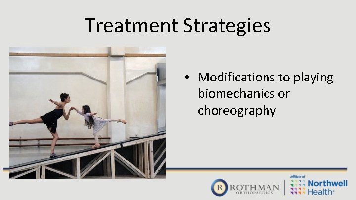 Treatment Strategies • Modifications to playing biomechanics or choreography 