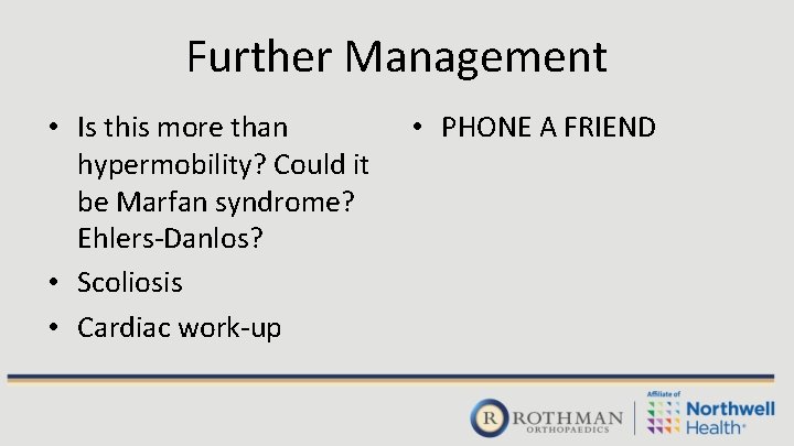 Further Management • Is this more than hypermobility? Could it be Marfan syndrome? Ehlers-Danlos?