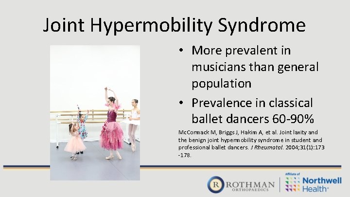 Joint Hypermobility Syndrome • More prevalent in musicians than general population • Prevalence in Joint Hypermobility Syndrome • More prevalent in musicians than general population • Prevalence in