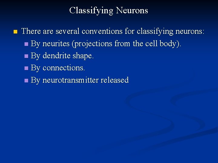 Classifying Neurons n There are several conventions for classifying neurons: n By neurites (projections