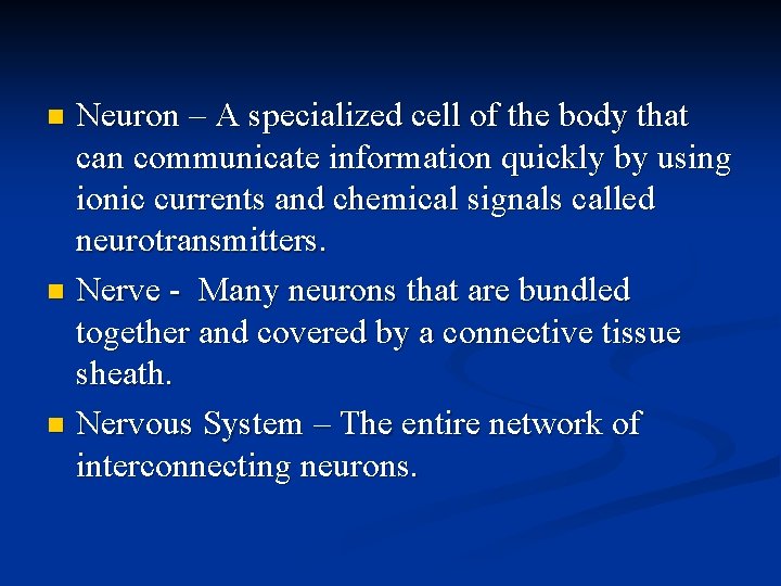Neuron – A specialized cell of the body that can communicate information quickly by