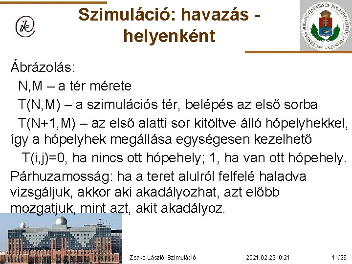 Szimuláció: havazás helyenként Ábrázolás: N, M – a tér mérete T(N, M) – a