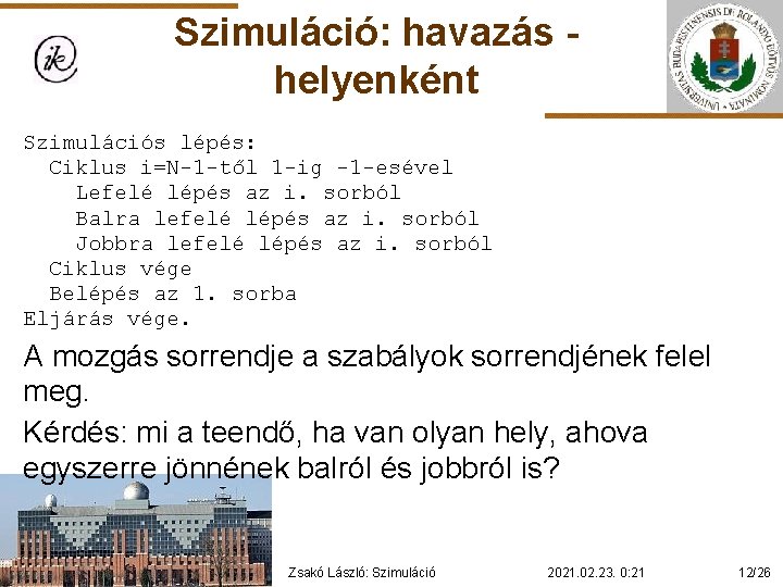 Szimuláció: havazás helyenként Szimulációs lépés: Ciklus i=N-1 -től 1 -ig -1 -esével Lefelé lépés