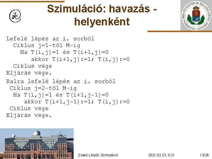 Szimuláció: havazás helyenként Lefelé lépés az i. sorból Ciklus j=1 -től M-ig Ha T(i,