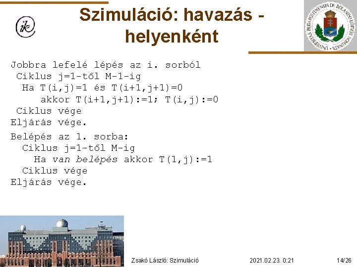 Szimuláció: havazás helyenként Jobbra lefelé lépés az i. sorból Ciklus j=1 -től M-1 -ig