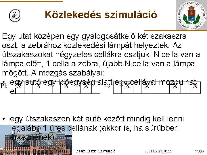 Közlekedés szimuláció Egy utat középen egy gyalogosátkelő két szakaszra oszt, a zebrához közlekedési lámpát