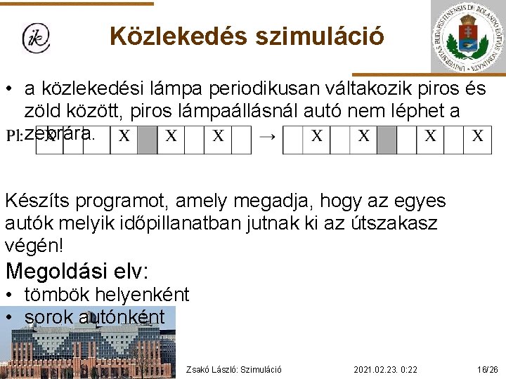 Közlekedés szimuláció • a közlekedési lámpa periodikusan váltakozik piros és zöld között, piros lámpaállásnál