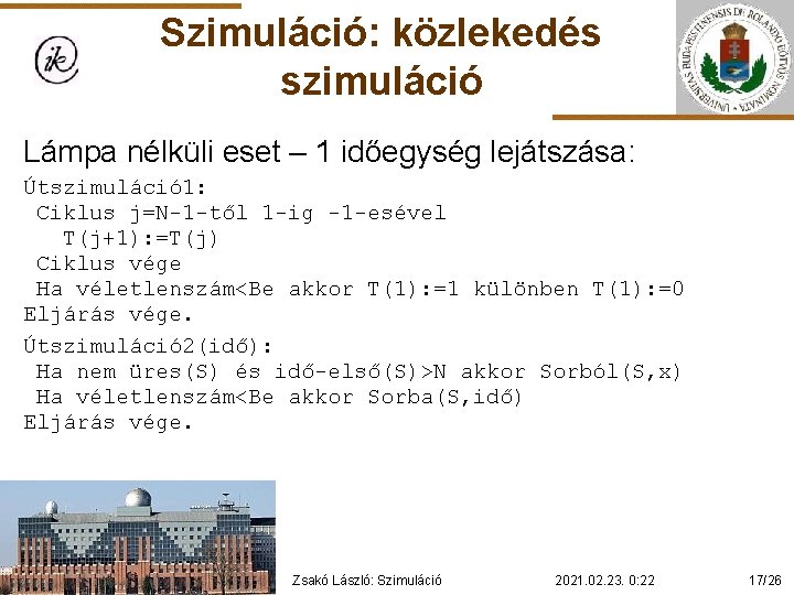 Szimuláció: közlekedés szimuláció Lámpa nélküli eset – 1 időegység lejátszása: Útszimuláció 1: Ciklus j=N-1