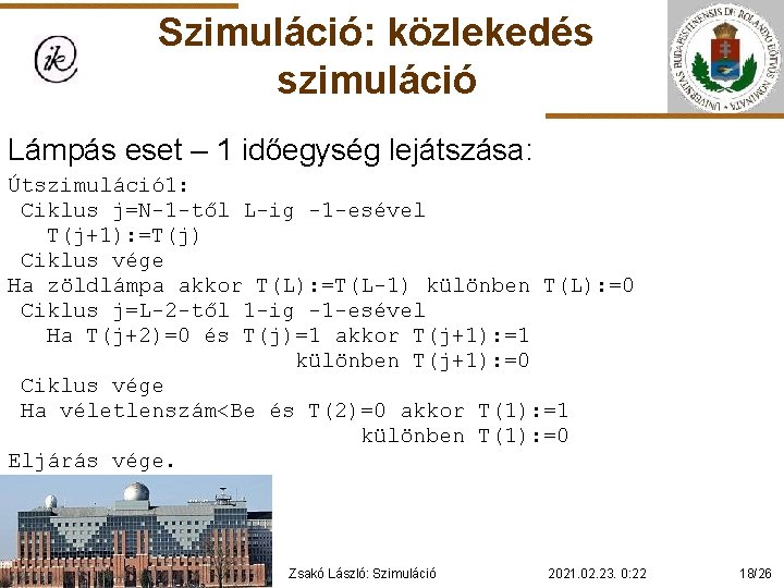 Szimuláció: közlekedés szimuláció Lámpás eset – 1 időegység lejátszása: Útszimuláció 1: Ciklus j=N-1 -től