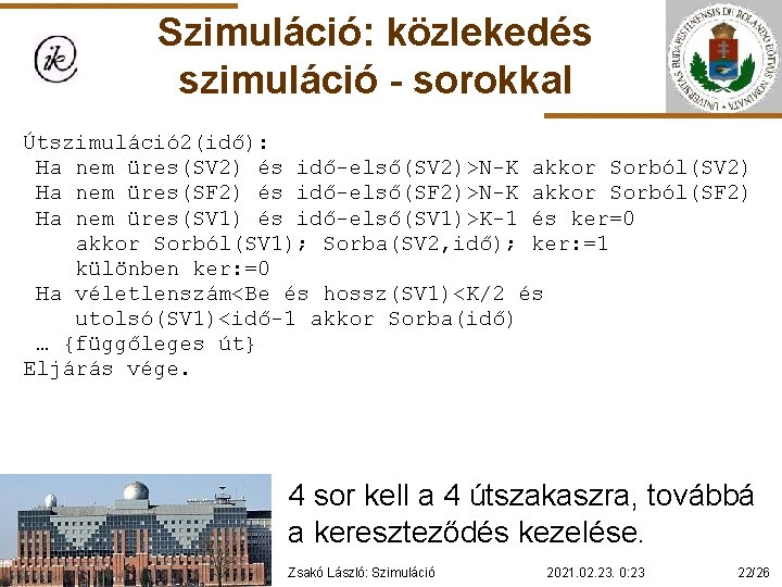 Szimuláció: közlekedés szimuláció - sorokkal Útszimuláció 2(idő): Ha nem üres(SV 2) és idő-első(SV 2)>N-K