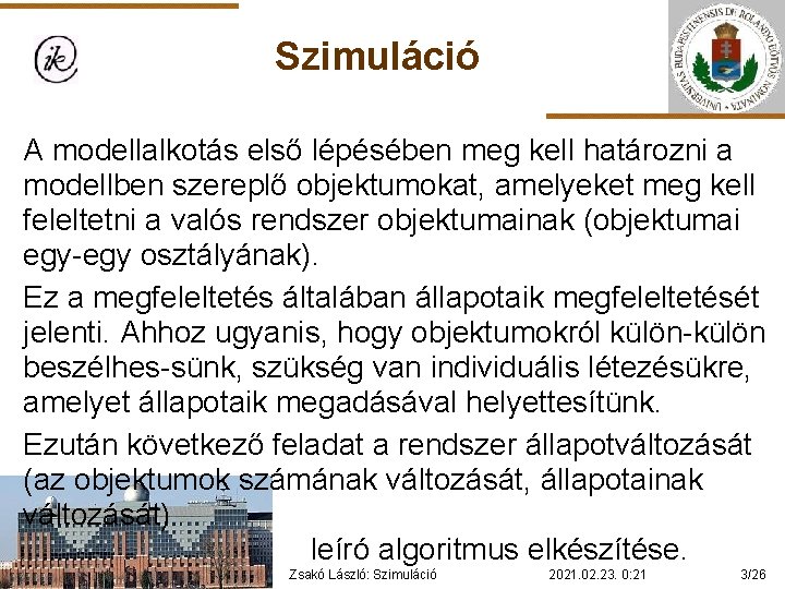 Szimuláció A modellalkotás első lépésében meg kell határozni a modellben szereplő objektumokat, amelyeket meg