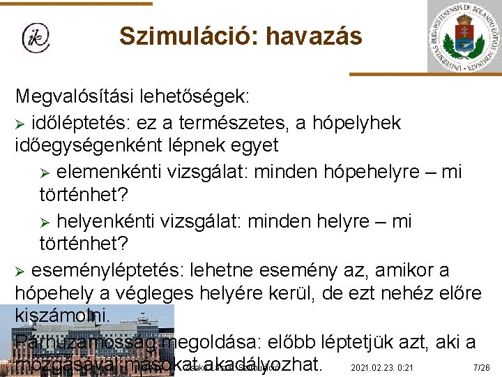 Szimuláció: havazás Megvalósítási lehetőségek: Ø időléptetés: ez a természetes, a hópelyhek időegységenként lépnek egyet