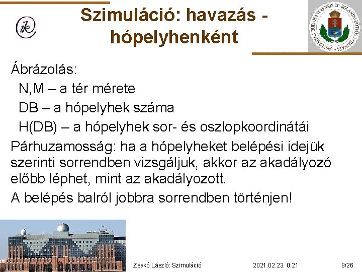 Szimuláció: havazás hópelyhenként Ábrázolás: N, M – a tér mérete DB – a hópelyhek