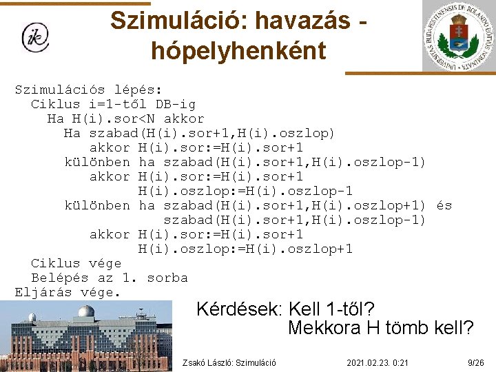 Szimuláció: havazás hópelyhenként Szimulációs lépés: Ciklus i=1 -től DB-ig Ha H(i). sor<N akkor Ha