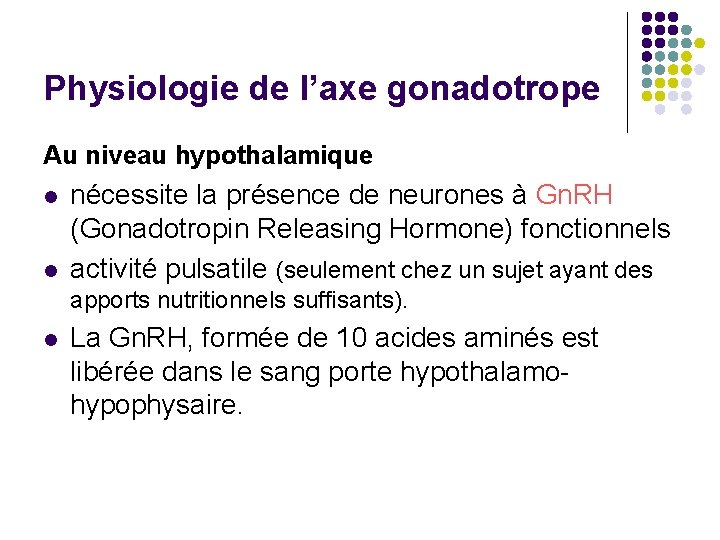 Physiologie de l’axe gonadotrope Au niveau hypothalamique l l nécessite la présence de neurones