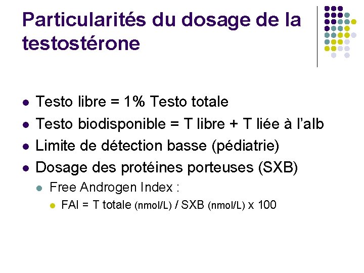 Particularités du dosage de la testostérone l l Testo libre = 1% Testo totale