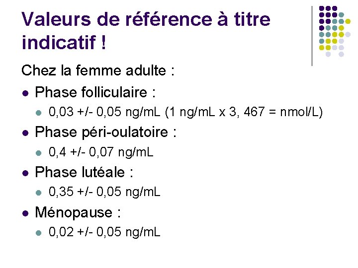 Valeurs de référence à titre indicatif ! Chez la femme adulte : l Phase