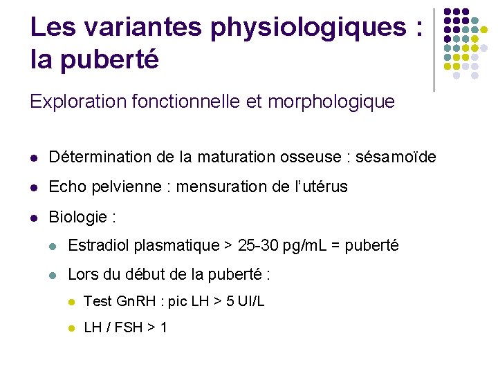 Les variantes physiologiques : la puberté Exploration fonctionnelle et morphologique l Détermination de la