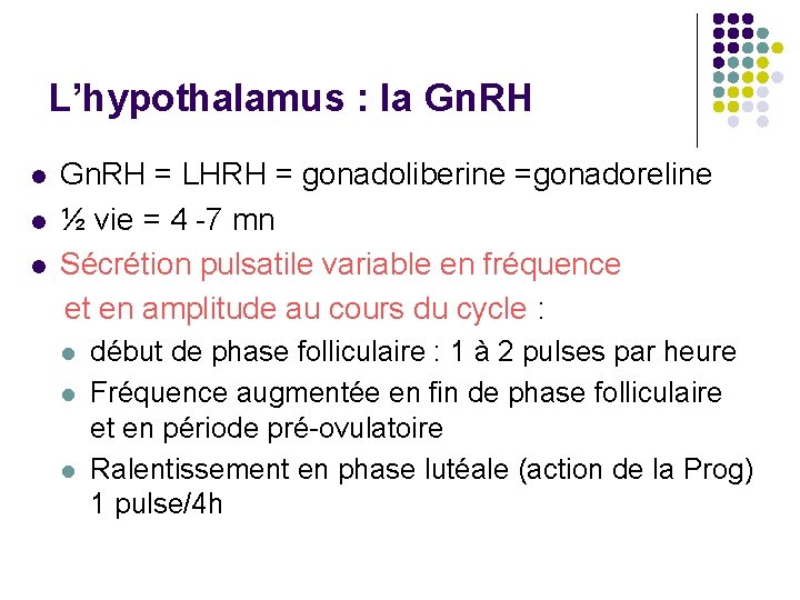 L’hypothalamus : la Gn. RH = LHRH = gonadoliberine =gonadoreline l ½ vie =