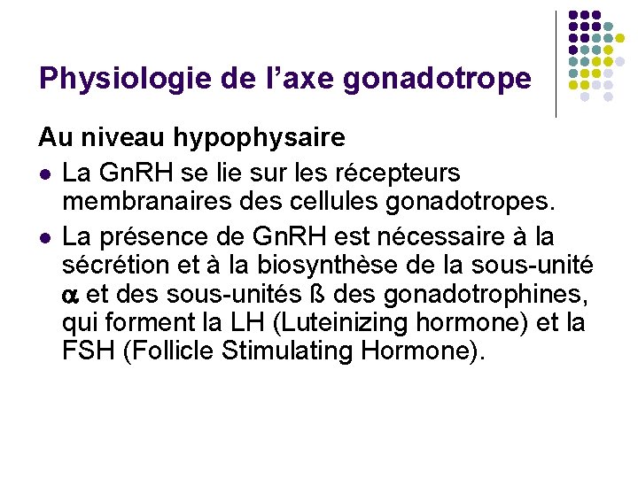 Physiologie de l’axe gonadotrope Au niveau hypophysaire l La Gn. RH se lie sur