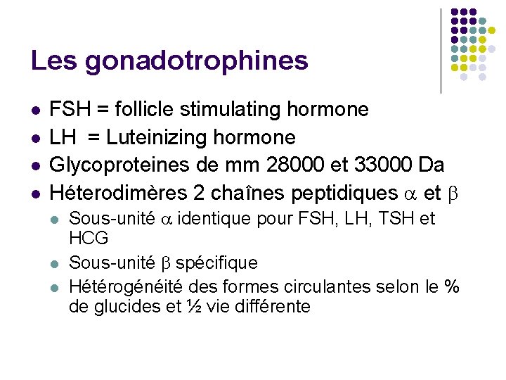 Les gonadotrophines l l FSH = follicle stimulating hormone LH = Luteinizing hormone Glycoproteines
